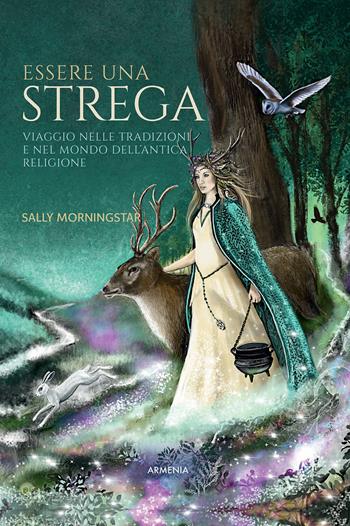 Essere una strega. Viaggio nelle tradizioni e nel mondo dell'Antica Religione - Sally Morningstar - Libro Armenia 2021, Ombre | Libraccio.it