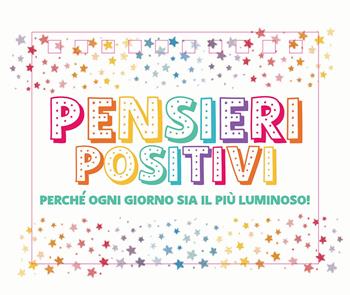Pensieri positivi. Perché ogni giorno sia il più luminoso!  - Libro Armenia 2021, Varia | Libraccio.it