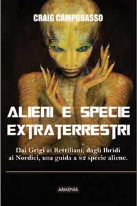 Image of Alieni e specie extraterrestri. Dai Grigi ai Rettiliani, dagli Ib...