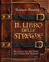 Il libro delle streghe. Un moderno libro delle ombre per la pratica della stregoneria