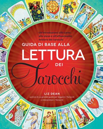 Guida di base alla lettura dei tarocchi. Un'introduzione alle carte, alle stese e all'affascinante mistero dei tarocchi - Liz Dean - Libro Armenia 2022, Manualistica | Libraccio.it