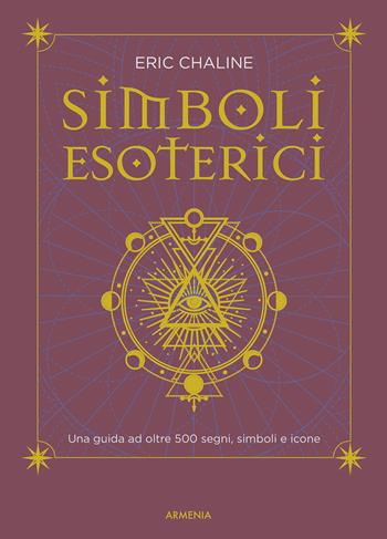 Simboli esoterici. Una guida ad oltre 500 segni, simboli e icone - Eric Chaline - Libro Armenia 2021, Ombre | Libraccio.it