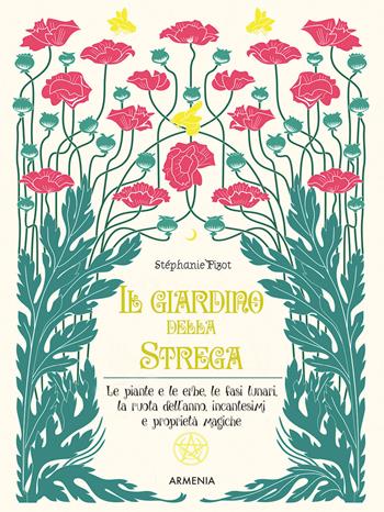 Il giardino della strega. Le piante e le erbe, le fasi lunari, la ruota dell'anno, incantesimi e proprietà magiche. Ediz. a colori - Stephanie Pizot - Libro Armenia 2021, Ombre | Libraccio.it