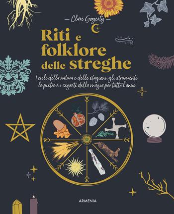 Riti e folklore delle streghe. I cicli della natura e delle stagioni, gli strumenti, le pietre e i segreti della magia per tutto l'anno - Clare Gogerty - Libro Armenia 2022, Ombre | Libraccio.it