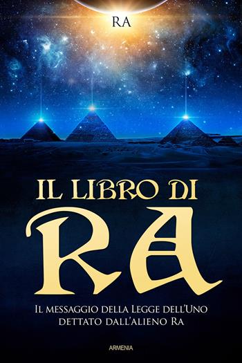 Il libro di Ra. Un antico astronauta parla  - Libro Armenia 2022, Anima | Libraccio.it