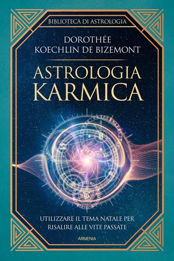Astrologia karmica. Il rapporto tra fato, transiti e tema natale - Dorothée Koechlin de Bizemont - Libro Armenia 2022, Ombre | Libraccio.it