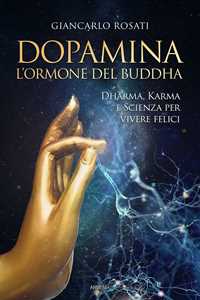 Image of Dopamina. L'ormone del Buddha. Dharma, karma e scienza per vivere...