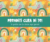 Prenditi cura di te! Sii gentile con te stesso... ogni giorno!