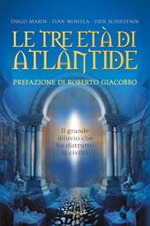 Le tre età di Atlantide. Il grande diluvio che ha distrutto la civiltà