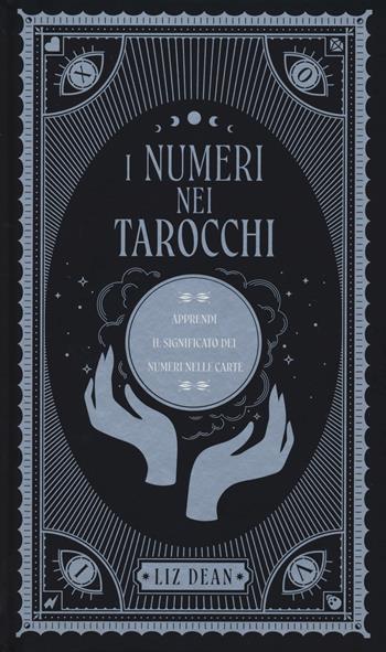 I numeri nei tarocchi. Apprendi il significato dei numeri nelle carte - Liz Dean - Libro Armenia 2022, Manualistica | Libraccio.it