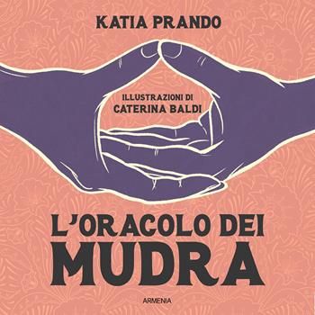 L'oracolo dei mudra. Ediz. illustrata - Katia Prando - Libro Armenia 2022, Anima | Libraccio.it