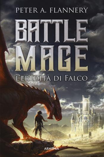 L'eredità di Falco. Battle Mage - Peter A. Flannery - Libro Armenia 2023, Fenici | Libraccio.it