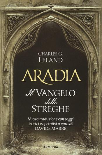 Aradia. Il vangelo delle streghe. Ediz. critica - Charles Godfrey Leland - Libro Armenia 2023, Ombre | Libraccio.it