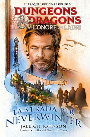 La strada per Neverwinter. Dungeons & Dragons. L'onore dei ladri - Johnson Jaleigh - Libro Armenia 2023, Fenici | Libraccio.it