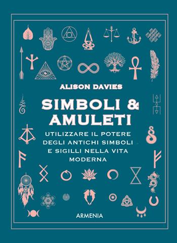 Simboli & Amuleti. Utilizzare il potere degli antichi simboli e sigilli nella vita moderna - Alison Davies - Libro Armenia 2023, Miti senza tempo | Libraccio.it