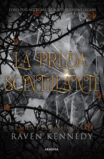 La preda scintillante. Re Mida e la gabbia dorata - Raven Kennedy - Libro Armenia 2023, Unicorni | Libraccio.it