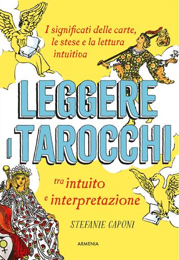 Leggere i tarocchi tra intuito e interpretazione. I significati delle carte, le stese e la lettura intuitiva - Stefanie Caponi - Libro Armenia 2024, Ombre | Libraccio.it