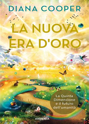 La nuova era d'oro. La Quinta Dimensione e il futuro dell'umanità - Diana Cooper - Libro Armenia 2024, La via positiva | Libraccio.it