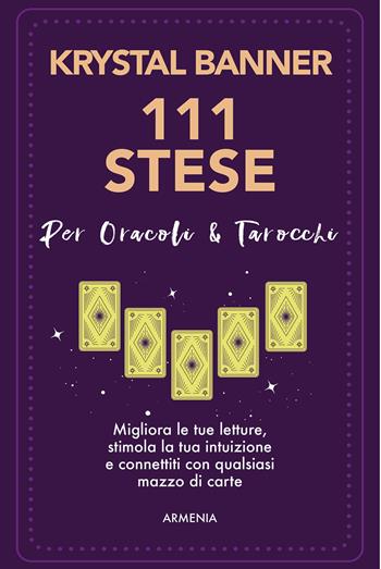 111 stese per oracoli & tarocchi. Migliora le tue letture, stimola la tua intuizione e connettiti con qualsiasi mazzo di carte - Krystal Banner - Libro Armenia 2024, Ombre | Libraccio.it