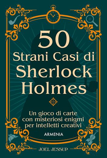 50 strani casi di Sherlock Holmes. Un gioco di carte con misteriosi enigmi per intelletti creativi. Con 50 Carte - Joel Jessup - Libro Armenia 2024, Scrigno | Libraccio.it