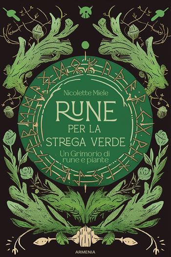 Rune per la strega verde. Un grimorio di rune e piante - Nicolette Miele - Libro Armenia 2024, Ombre | Libraccio.it