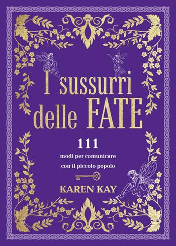 I sussurri delle fate. 111 modi per comunicare con il piccolo popolo - Karen Kay - Libro Armenia 2025, Ombre | Libraccio.it