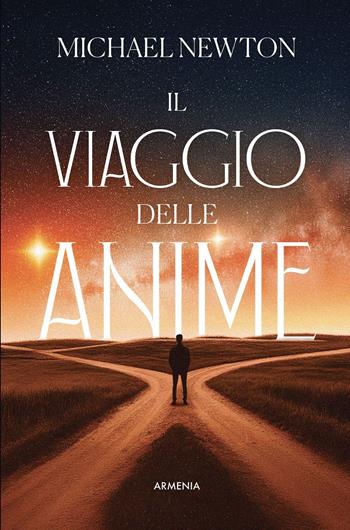 Il viaggio delle anime. Uno studio sulla vita tra le vite - Michael Newton - Libro Armenia 2025, Anima | Libraccio.it