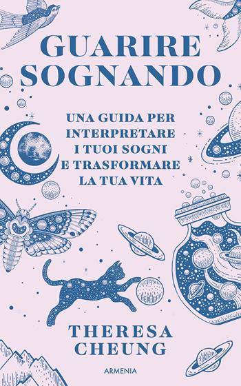 Guarire sognando. Una guida per interpretare i tuoi sogni e trasformare la tua vita - Theresa Cheung - Libro Armenia 2025, Anima | Libraccio.it