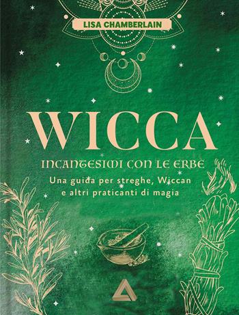 Wicca. Incantesimi con le erbe. Una guida per streghe, wiccan e altri praticanti di magia - Lisa Chamberlain - Libro Armenia 2025, Ombre | Libraccio.it