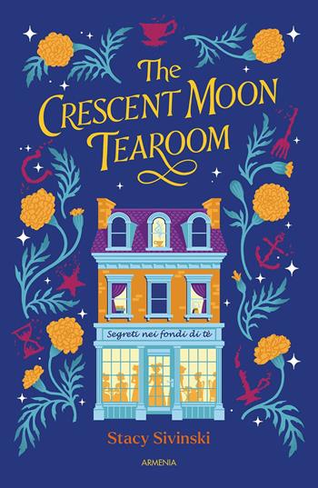 The crescent moon tearoom. Segreti nei fondi di tè - Stacy Sivinski - Libro Armenia 2025, Unicorni | Libraccio.it