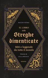 Il libro delle streghe dimenticate. Miti e leggende da tutto il mondo