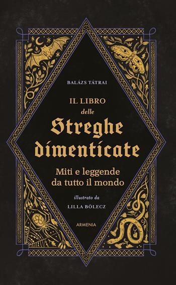 Il libro delle streghe dimenticate. Miti e leggende da tutto il mondo - Balázs Tátrai - Libro Armenia 2025, Ombre | Libraccio.it