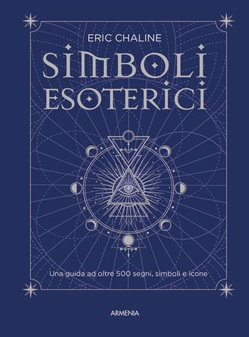 Simboli esoterici. Una guida ad oltre 500 segni, simboli e icone - Eric Chaline - Libro Armenia 2025, Ombre | Libraccio.it