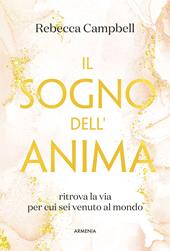 Il sogno dell'anima. Ritrova la via per cui sei venuto al mondo