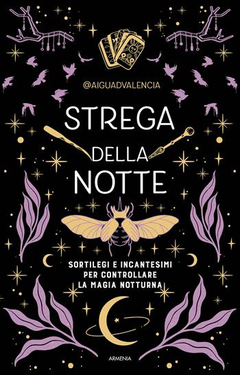 Strega della notte. Sortilegi e incantesimi per controllare la magia notturna - @aiguadvalencia - Libro Armenia 2026, Ombre | Libraccio.it