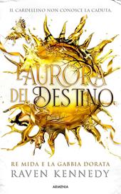 L'aurora del destino. Re Mida e la gabbia dorata. Ediz. illustrata