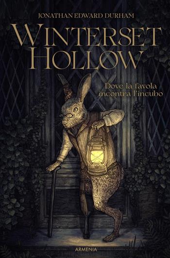 Winterset Hollow. Dove la favola incontra l'incubo. Ediz. illustrata - Jonathan Edward Durham - Libro Armenia 2026, Centauri | Libraccio.it