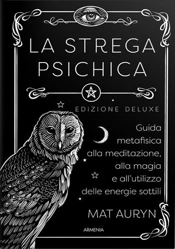 La strega psichica. Guida metafisica alla meditazione, alla magia e all'utilizzo delle energie sottili. Ediz. deluxe - Mat Auryn - Libro Armenia 2026, Ombre | Libraccio.it