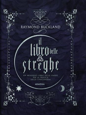 Il libro delle streghe. Un moderno libro delle ombre per la pratica della stregoneria - Raymond Buckland - Libro Armenia 2026, Ombre | Libraccio.it