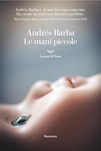 Le mani piccole - Andrés Barba - Libro La nave di Teseo 2020, Oceani | Libraccio.it