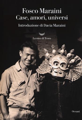 Case, amori, universi - Fosco Maraini - Libro La nave di Teseo 2019, Oceani | Libraccio.it