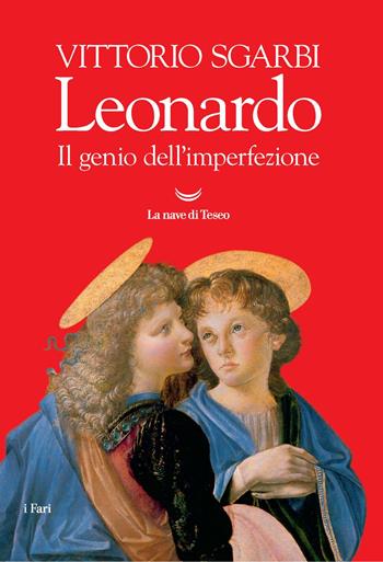Leonardo. Il genio dell'imperfezione. Ediz. a colori - Vittorio Sgarbi - Libro La nave di Teseo 2019, I fari | Libraccio.it