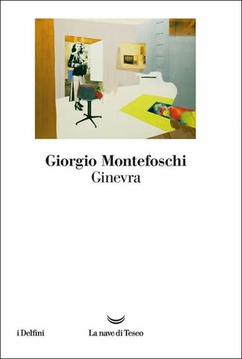 Ginevra - Giorgio Montefoschi - Libro La nave di Teseo 2019, I delfini | Libraccio.it