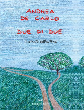 Due di due - Andrea De Carlo - Libro La nave di Teseo 2019, I libri di Andrea De Carlo | Libraccio.it