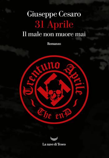 31 aprile. Il male non muore mai - Giuseppe Cesaro - Libro La nave di Teseo 2021, Oceani | Libraccio.it