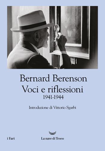 Voci e riflessioni (1941-1944) - Bernard Berenson - Libro La nave di Teseo 2022, I fari | Libraccio.it