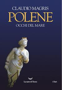 Polene. Occhi del mare. Ediz. a colori - Claudio Magris - Libro La nave di Teseo 2019, I fari | Libraccio.it