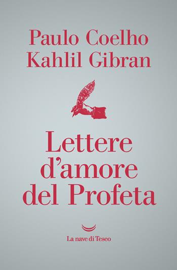 Lettere d'amore del profeta - Paulo Coelho, Kahlil Gibran - Libro La nave di Teseo 2019, I libri di Paulo Coelho | Libraccio.it