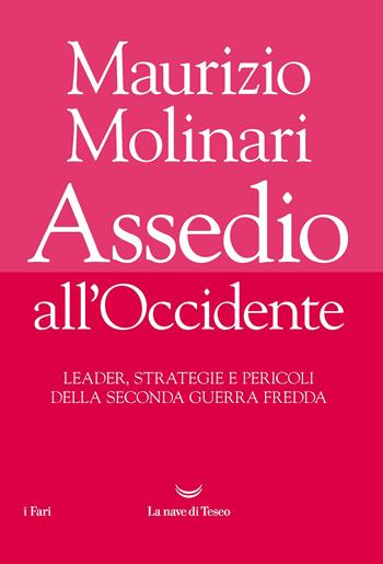 Assedio all'Occidente. Leader, strategie e pericoli della seconda guerra fredda - Maurizio Molinari - Libro La nave di Teseo 2019, I fari | Libraccio.it