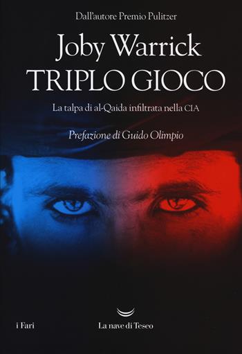 Triplo gioco. La talpa di al-Qaida infiltrata nella CIA - Joby Warrick - Libro La nave di Teseo 2019, I fari | Libraccio.it